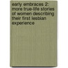 Early Embraces 2: More True-Life Stories Of Women Describing Their First Lesbian Experience door Lindsey Elder