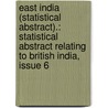 East India (Statistical Abstract).: Statistical Abstract Relating to British India, Issue 6 by Office Great Britain.