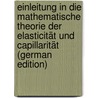 Einleitung in Die Mathematische Theorie Der Elasticität Und Capillarität (German Edition) by Beer August