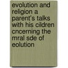 Evolution and Religion a Parent's Talks with His Cildren Cncerning the Mral Sde of Eolution door William Trumbull