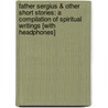 Father Sergius & Other Short Stories: A Compilation of Spiritual Writings [With Headphones] by Leo Nikolayevich Tolstoy