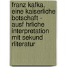 Franz Kafka, Eine Kaiserliche Botschaft - Ausf Hrliche Interpretation Mit Sekund Rliteratur door Gerd Berner