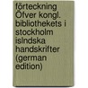 Förteckning Öfver Kongl. Bibliothekets I Stockholm Islndska Handskrifter (German Edition) door Biblioteket Kungliga
