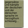 Gegensätze Und Kämpfe Der Deutschen Und Der Dänischen Sprache Im Herzogthum Schleswig... door Christian Peter Jessen