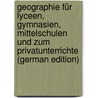 Geographie Für Lyceen, Gymnasien, Mittelschulen Und Zum Privatunterrichte (German Edition) door Wilhelm D. Dittenberger Theophor