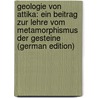 Geologie Von Attika: Ein Beitrag Zur Lehre Vom Metamorphismus Der Gesteine (German Edition) door Lepsius Richard