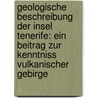 Geologische Beschreibung der Insel Tenerife: Ein Beitrag zur Kenntniss vulkanischer Gebirge door Reiss Wilhelm