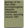 Geology of the Lost Creek Schroeckingerite Deposits, Sweetwater County, Wyoming Volume 1087 by Douglas M. Sheridan