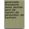 Gesammelte dramatische Werke. Sechster Band. Die Lügnerin. Die Pensionären. Der Kaufmann. door Roderich Benedix