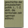 Geschichte Der Preussischen Politik: T., 1.-2. Abth. Die Territoriale Zeit (German Edition) door Gustav Droysen Johann