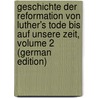 Geschichte Der Reformation Von Luther's Tode Bis Auf Unsere Zeit, Volume 2 (German Edition) door T. Jäkel Ernst