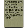 Geschichte Des Wuchers In Deutschland Bis Zur Begründung Der Heutigen Zinsengesetze (1654) by Maximilian Neumann
