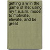 Getting A W in the Game of Life: Using My T.E.A.M. Model to Motivate, Elevate, and Be Great door Reji Laberje