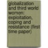Globalization and Third World Women: Exploitation, Coping and Resistance (First Time Paper)