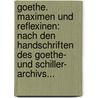 Goethe. Maximen Und Reflexinen: Nach Den Handschriften Des Goethe- Und Schiller- Archivs... door Johann Wolfgang von Goethe