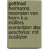 Gottfried Hermanns Recension von Herrn K.o. Müllers Eumeniden des Aeschylus: Mit Zusätzen