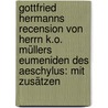 Gottfried Hermanns Recension von Herrn K.o. Müllers Eumeniden des Aeschylus: Mit Zusätzen by Hermann Gottfried