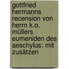 Gottfried Hermanns Recension von Herrn K.o. Müllers Eumeniden des Aeschylus: Mit Zusätzen by Hermann Gottfried