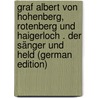 Graf Albert Von Hohenberg, Rotenberg Und Haigerloch . Der Sänger Und Held (German Edition) door Mennung Albert