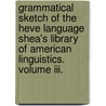 Grammatical Sketch Of The Heve Language Shea's Library Of American Linguistics. Volume Iii. door Buckingham Smith