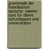 Grammatik Der Hebräischen Sprache: Zweiter Curs Für Obere Schulclassen Und Universitäten