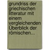 Grundriss Der Griechischen Litteratur Mit Einem Vergleichenden Überblick Der Römischen... door G. Bernnardy