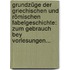 Grundzüge Der Griechischen Und Römischen Fabelgeschichte: Zum Gebrauch Bey Vorlesungen...