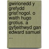 Gwirionedd y Grefydd Grist'nogol. O Waith Hugo Grotius. a Gyfjeithwyd Gan Edward Samuel ... door Hugo Grotius