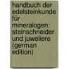 Handbuch Der Edelsteinkunde Für Mineralogen: Steinschneider Und Juweliere (German Edition) door Emil Kluge Karl