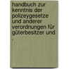 Handbuch zur Kenntnis der Polizeygesetze und anderer Verordnungen für Güterbesitzer und . door Heinrich Nielsen Christian