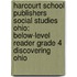 Harcourt School Publishers Social Studies Ohio: Below-Level Reader Grade 4 Discovering Ohio