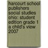 Harcourt School Publishers Social Studies Ohio: Student Edition Grade 1 a Child's View 2007