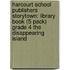 Harcourt School Publishers Storytown: Library Book (5 Pack) Grade 4 The Disappearing Island