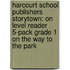Harcourt School Publishers Storytown: On Level Reader 5-Pack Grade 1 On The Way To The Park