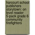 Harcourt School Publishers Storytown: On Level Reader 5-Pack Grade 6 Community Firefighters
