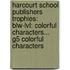 Harcourt School Publishers Trophies: Blw-Lvl: Colorful Characters... G5 Colorful Characters
