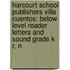 Harcourt School Publishers Villa Cuentos: Below Level Reader Letters And Sound Grade K R, N