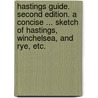 Hastings Guide. Second edition. A concise ... sketch of Hastings, Winchelsea, and Rye, etc. door Onbekend