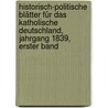 Historisch-politische Blätter für das Katholische Deutschland, Jahrgang 1839, erster Band door Onbekend