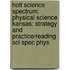 Holt Science Spectrum: Physical Science Kansas: Strategy And Practice/Reading Sci Spec Phys
