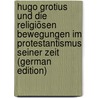 Hugo Grotius Und Die Religiösen Bewegungen Im Protestantismus Seiner Zeit (German Edition) by Knud Karl Krogh Tonning