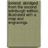 Iceland. Abridged from the second Edinburgh edition. Illustrated with a map and engravings.