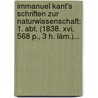 Immanuel Kant's Schriften Zur Naturwissenschaft: 1. Abt. (1838. Xvi, 568 P., 3 H. Lám.)... door Immanual Kant