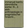 Immanuel Kant's Sämmtliche Werke: Th., 2. Abth. Anthropologie In Pragmatischer Hinsicht... door Immanual Kant