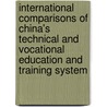International Comparisons of China's Technical and Vocational Education and Training System by Zhenyi Guo