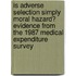 Is Adverse Selection Simply Moral Hazard? Evidence from the 1987 Medical Expenditure Survey