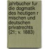 Jahrbucher Fur Die Dogmatik Des Heutigen R Mischen Und Deutschen Privatrechts (21; V. 1883)