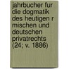 Jahrbucher Fur Die Dogmatik Des Heutigen R Mischen Und Deutschen Privatrechts (24; V. 1886) door Rudolf von Jhering