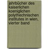 Jahrbücher des kaiserlichen koeniglichen polythechnischen Institutes in Wien, vierter Band by Technische Hochschule Wien