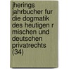 Jherings Jahrbucher Fur Die Dogmatik Des Heutigen R Mischen Und Deutschen Privatrechts (34) by Rudolf von Jhering